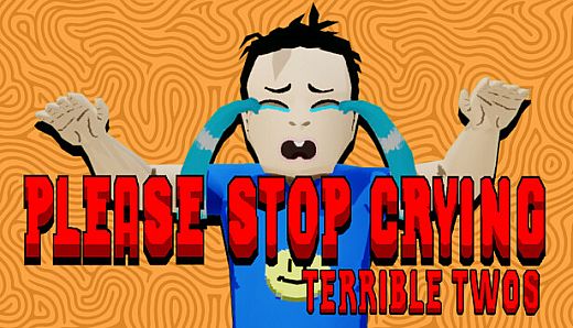PLEASE STOP CRYING: TERRIBLE TWOS