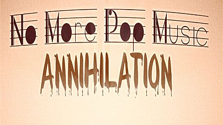 No More Pop Music - Annihilation Game