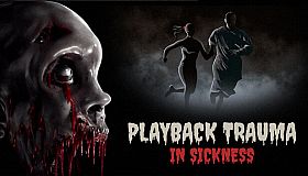 Playback Trauma: In Sickness