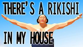 THERE'S A RIKISHI IN MY HOUSE