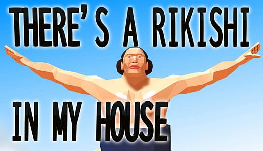 THERE'S A RIKISHI IN MY HOUSE