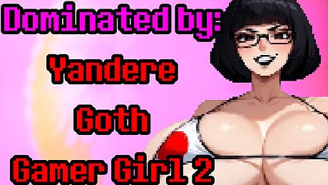 Dominated by: Yandere Goth Gamer Girl 2 Game