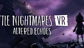 Little Nightmares VR: Altered Echoes