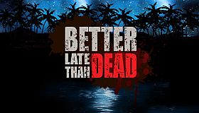 Better Late Than DEAD