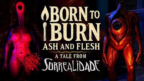 Born to Burn: Ash and Flesh - A Tale from Surrealidade Game