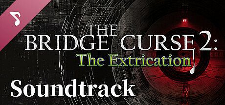 The Bridge Curse 2: The Extrication soundtrack