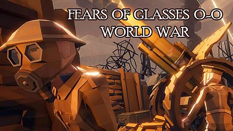 Fears of Glasses o-o World War Game