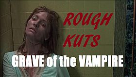 ROUGH KUTS: Grave of the Vampire