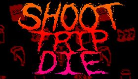 Shoot Trip Die