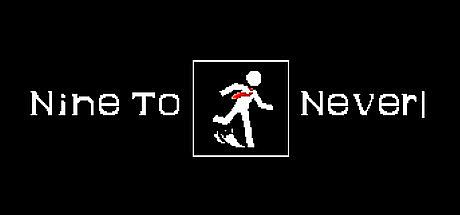 Nine to Never