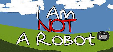 I Am Not A Robot
