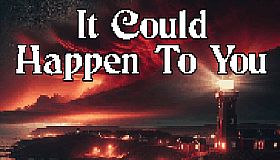 It Could Happen to You