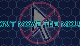 Don't Move the Mouse