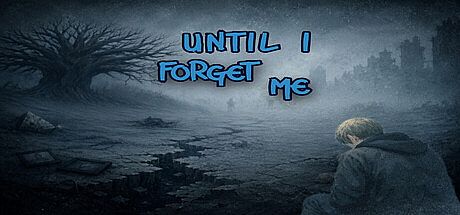 Until I Forget Me