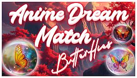Anime Dream Match: Butterflies