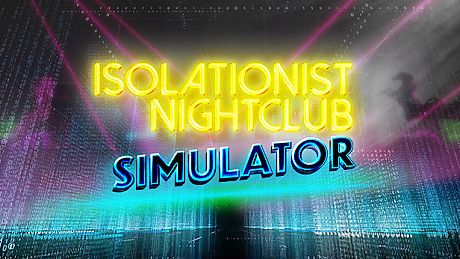 Isolationist Nightclub Simulator Game