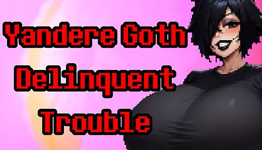 Yandere Goth Delinquent Trouble
