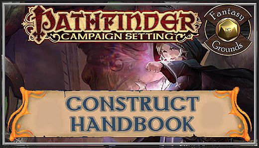 Fantasy Grounds - Pathfinder RPG - Campaign Setting: Construct Handbook