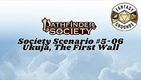 Fantasy Grounds - Pathfinder Society Scenario #5-06: Ukuja, The First Wall