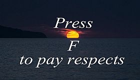 Press F to pay respects