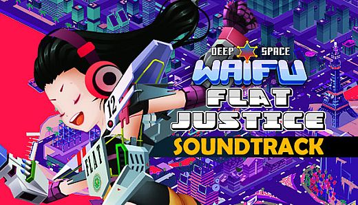 Deep Space Waifu: FLAT JUSTICE - SOUNDTRACK