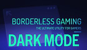 Borderless Gaming - Dark Mode