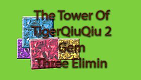 The Tower Of TigerQiuQiu 2 - Gem Three Elimin