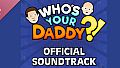 Who's Your Daddy?! Official Soundtrack (2024)