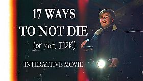 17 ways to not die (or not, IDK) - Interactive Movie