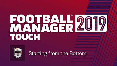 Football Manager 2019 Touch -  Starting from the Bottom Challenge DLC