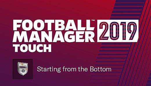 Football Manager 2019 Touch -  Starting from the Bottom Challenge