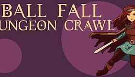 Ball, Fall, Dungeon Crawl