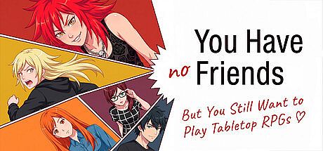 You Have No Friends But You Still Want to Play Tabletop RPGs Game