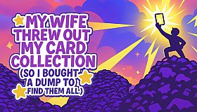 My Wife Threw Out My Card Collection (So I Bought a Dump to Find Them All) ⭐