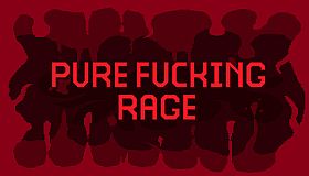 PURE FUCKING RAGE