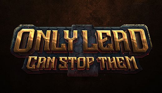 Only Lead Can Stop Them