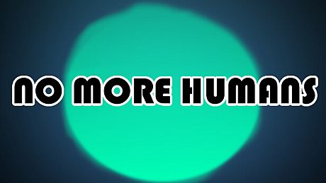 NO MORE HUMANS Game