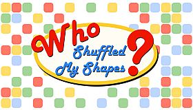 Who Shuffled My Shapes?