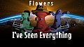 I've Seen Everything - Flowers