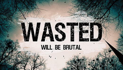 WASTED Will Be Brutal