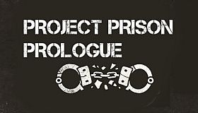 Project Prison: Prologue