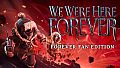 We Were Here Forever: Fan Edition