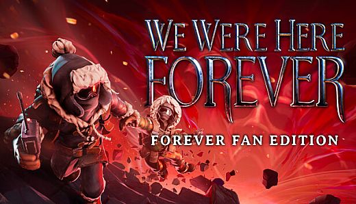 We Were Here Forever: Fan Edition