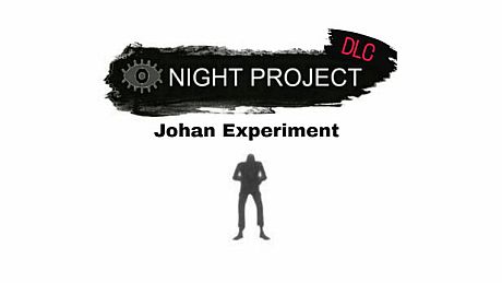 Night Project - Johan Experiment DLC