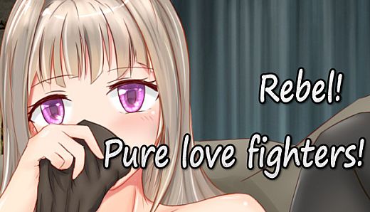 Rebel! Pure love fighters!