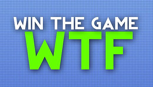 WIN THE GAME: WTF!