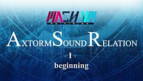 MASH VP! Re:VISION - AXTORM SOUND RELATION -I- beginning