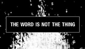 The Word Is Not The Thing