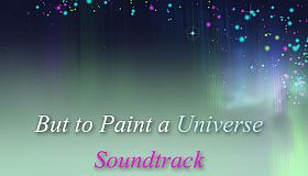 But to Paint a Universe - Soundtrack