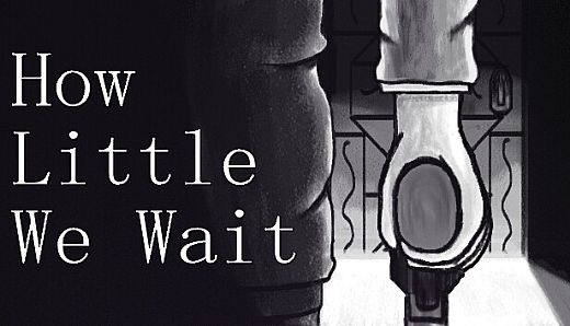 How Little We Wait